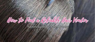 How to Find a Reliable Hair Vendor | Factory Guide for Salon Owners