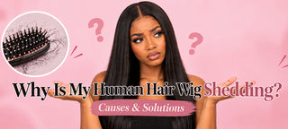 Why Is My Human Hair Wig Shedding? Causes & Solutions