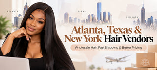 Atlanta, Texas & New York Hair Vendors Wholesale Hair, Fast Shipping & Better Pricing