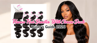 Human Hair Bundles With Closure Deals | Buyer’s Guide 2026