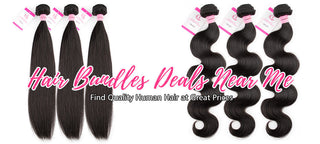 Hair Bundles Deals Near Me | Find Quality Human Hair at Great Prices