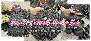 How to Crochet Human Hair: The Complete CLJHair Factory Guide to Achieving Lightweight, Natural-Looking Styles That Truly Last