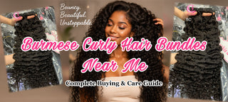 Burmese Curly Hair Bundles Near Me: Complete Buying & Care Guide